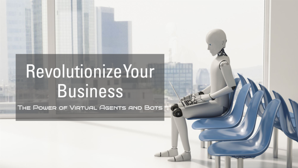 The Power of Virtual Agents and Bots